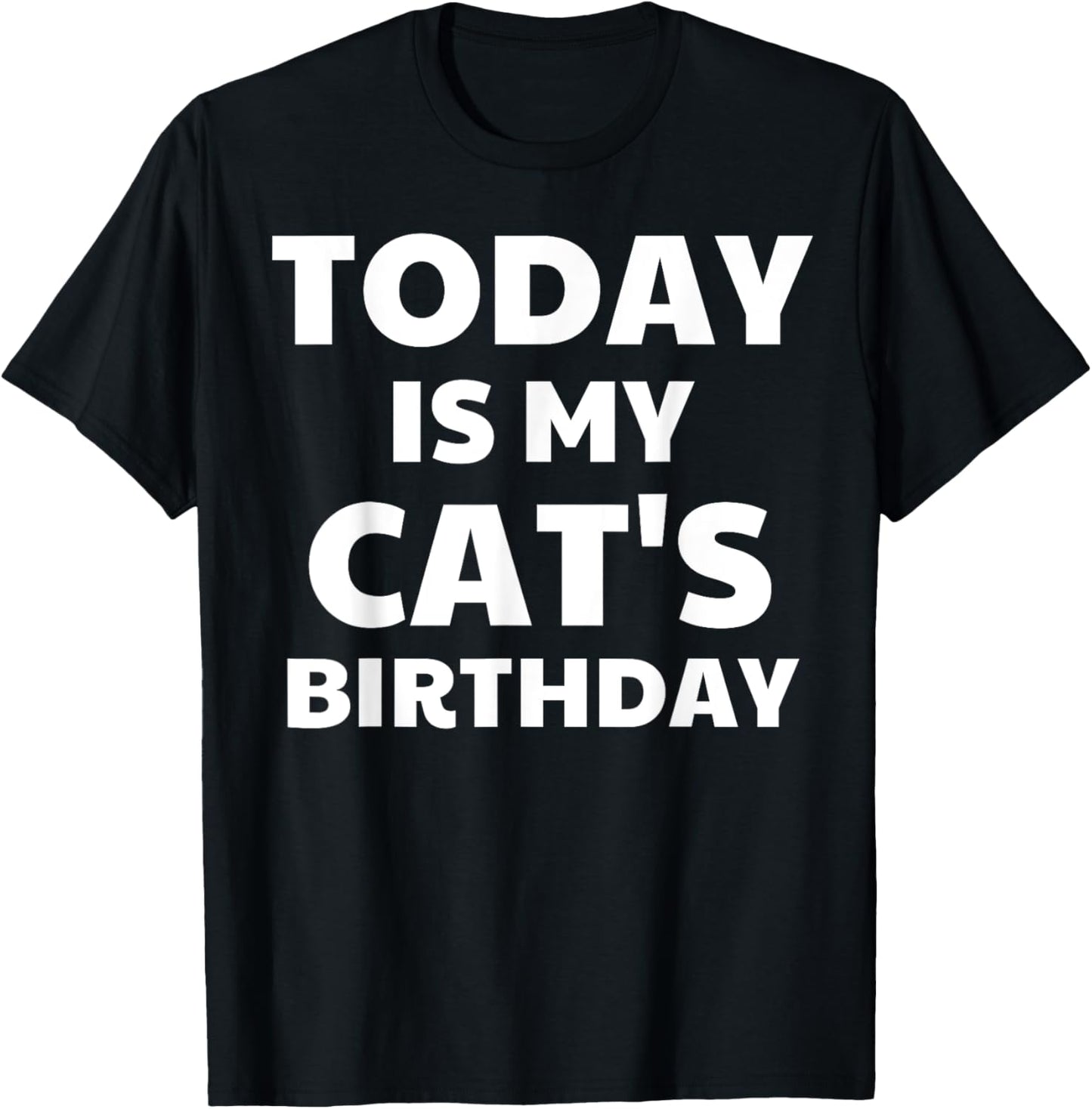 Today Is My Cat's Birthday Funny Cat Men Women Kids T-Shirt - T-Shirt | Black