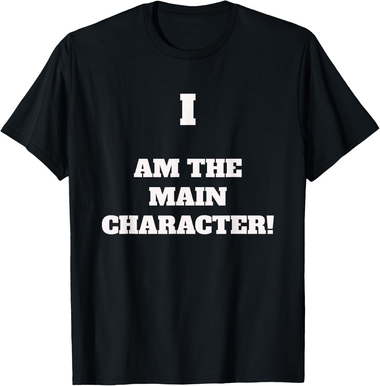 I AM THE MAIN CHARACTER - Fun saying for an important person T-Shirt - T-Shirt | Black