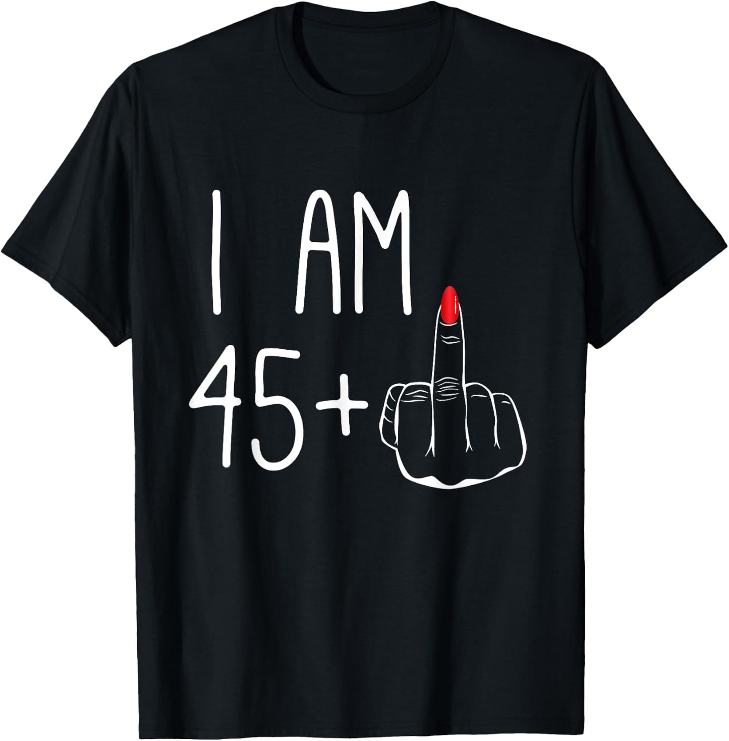 Funny 46th Birthday Women 1979: I Am 45 Plus 1 Middle Finger T-Shirt - T-Shirt | Black
