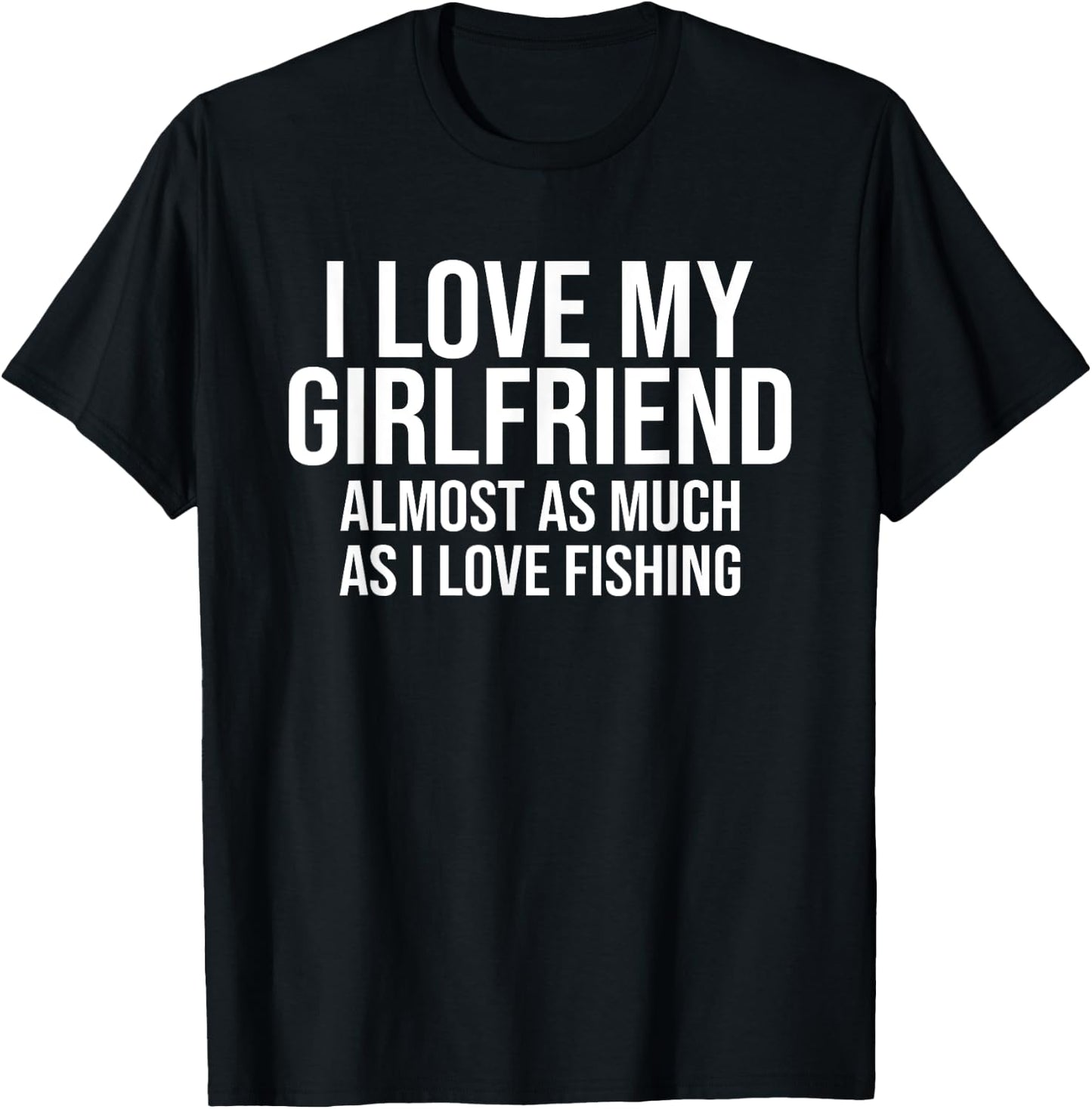 I Love My Girlfriend Funny Fishing Fisherman Boyfriend Gift T-Shirt - T-Shirt | Black