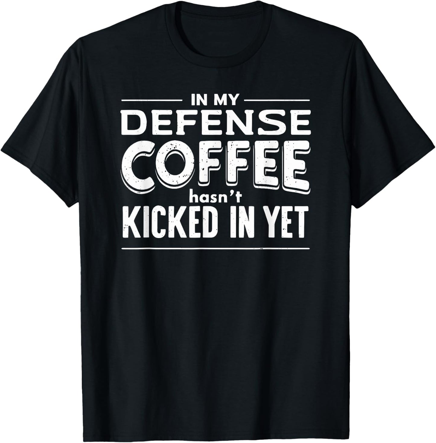 Funny Saying In My Defense Coffee Hasn't Kicked In Yet T-Shirt - T-Shirt | Black