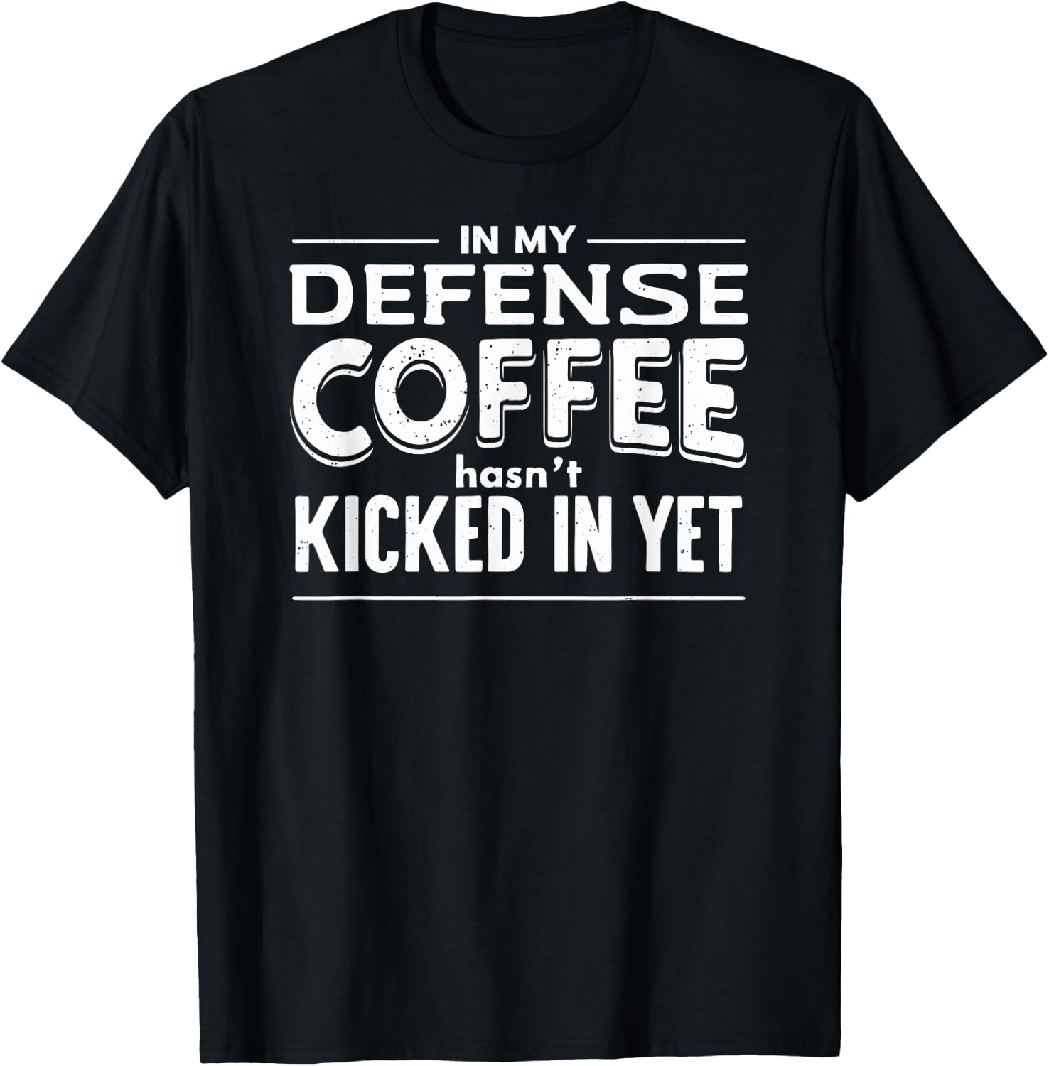 Funny Saying In My Defense Coffee Hasn't Kicked In Yet T-Shirt - T-Shirt | Black