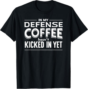 Funny Saying In My Defense Coffee Hasn't Kicked In Yet T-Shirt - T-Shirt | Black