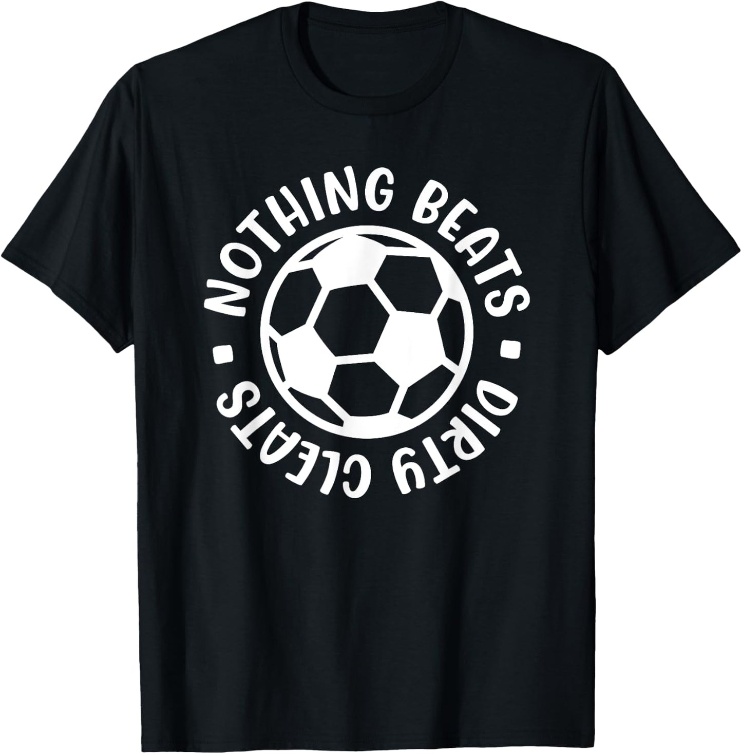 Nothing Beats Dirty Cleats Soccer Player Cute Funny T-Shirt - T-Shirt | Black
