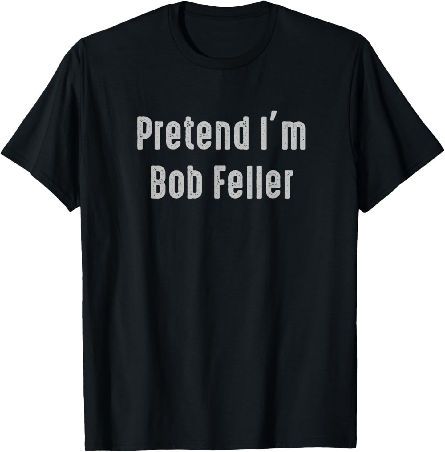 Pretend I'm Bob Feller Easy Funny Costume T-Shirt - T-Shirt | Black