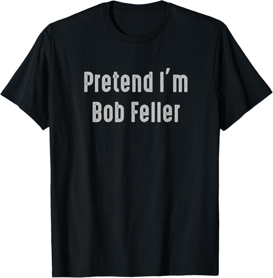 Pretend I'm Bob Feller Easy Funny Costume T-Shirt - T-Shirt | Black
