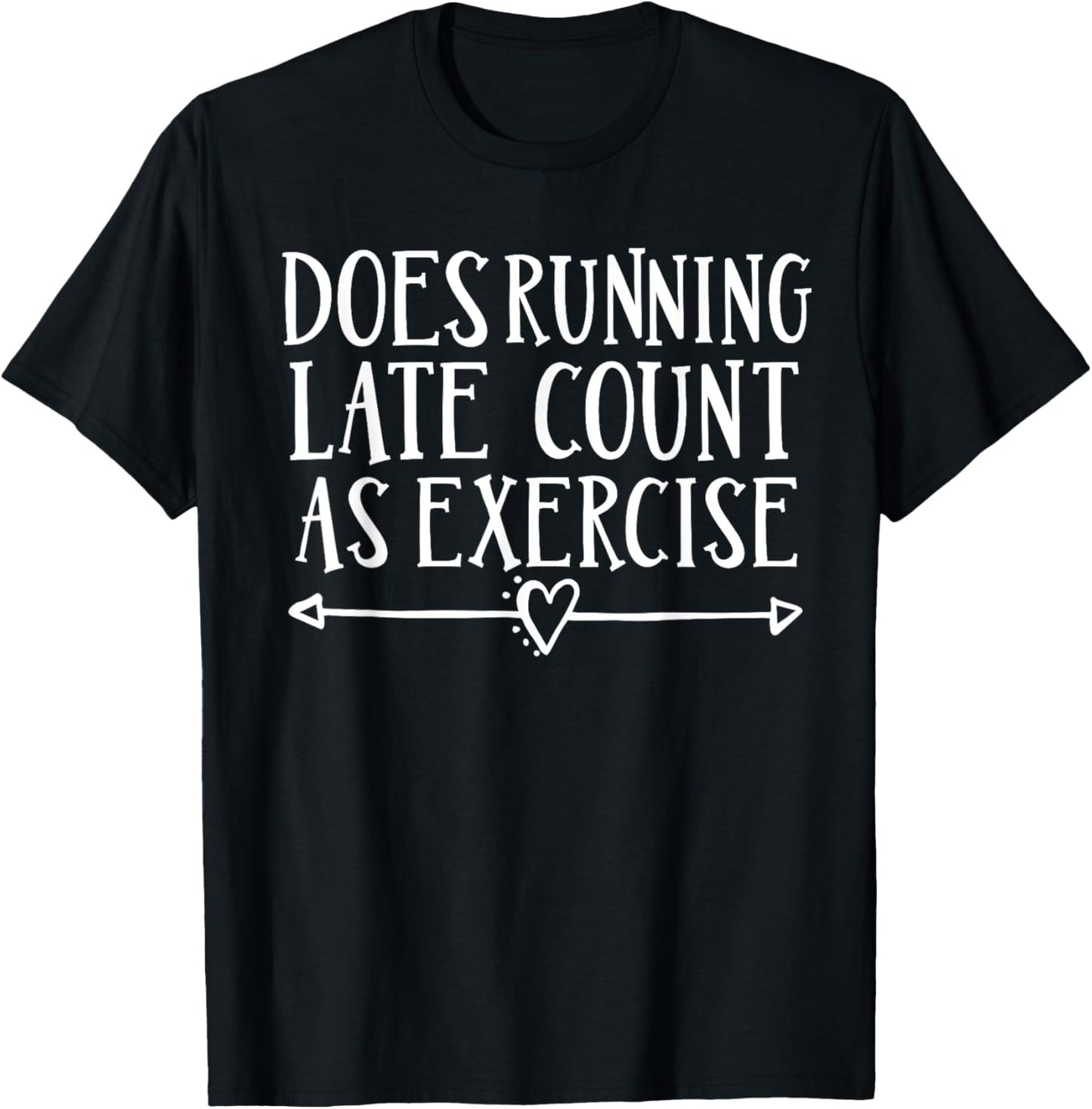 Does Running Late Count As Exercise Funny Run T-Shirt - T-Shirt | Black