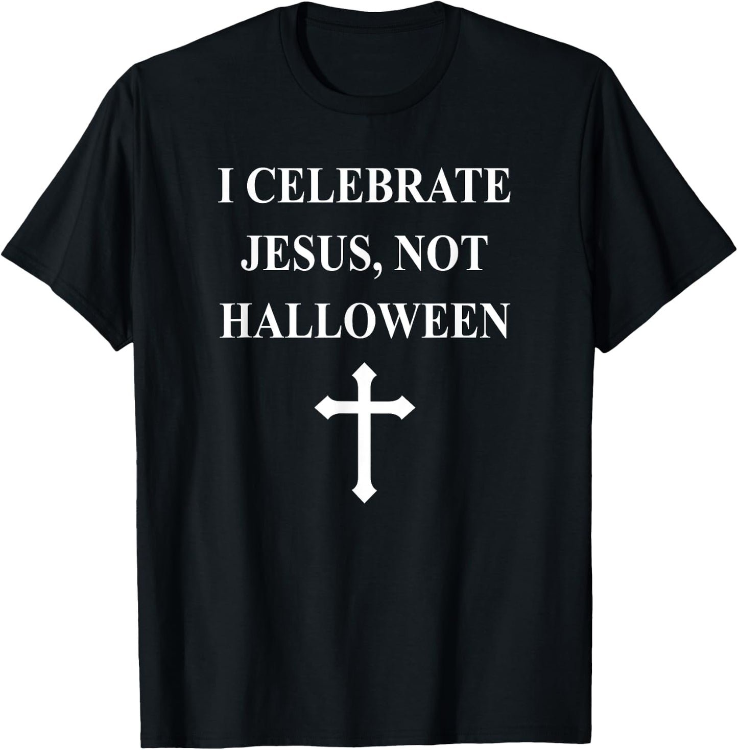 I Celebrate Jesus Not Halloween- Christian Cross T-Shirt - T-Shirt | Black