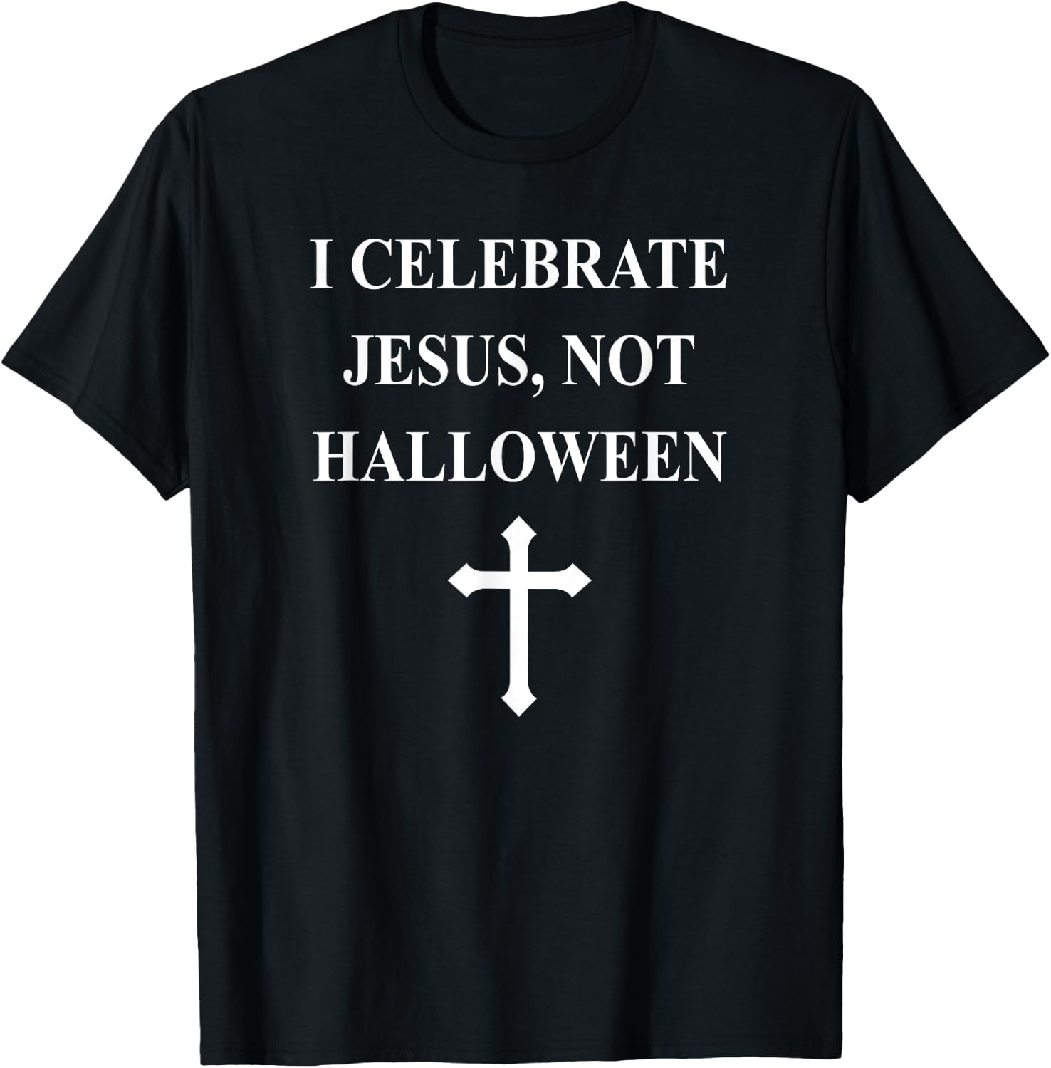I Celebrate Jesus Not Halloween- Christian Cross T-Shirt - T-Shirt | Black