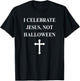 I Celebrate Jesus Not Halloween- Christian Cross T-Shirt - T-Shirt | Black
