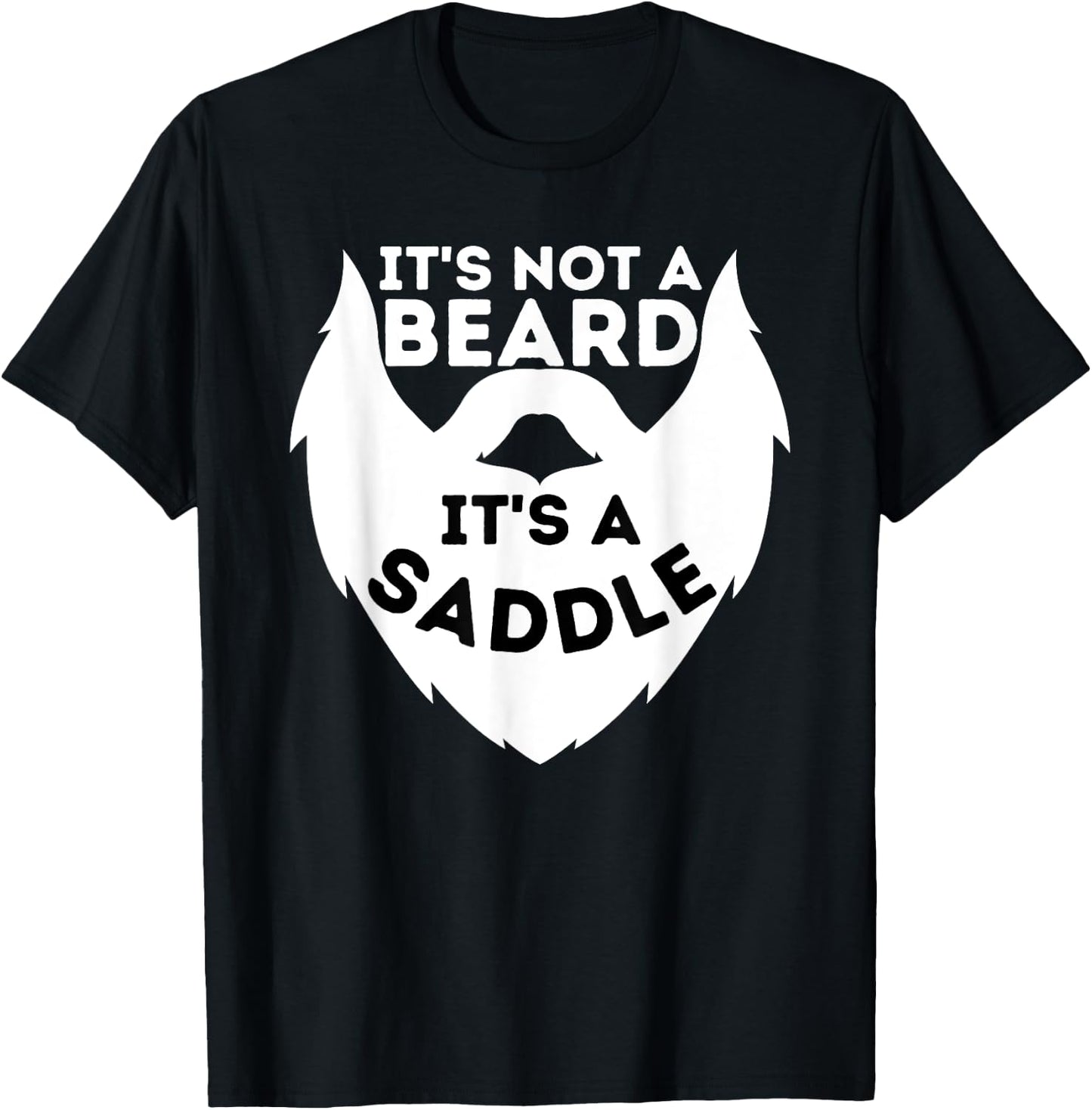 It's Not A Beard It's A Saddle - Beard Lover & Facial Hair T-Shirt - T-Shirt | Black
