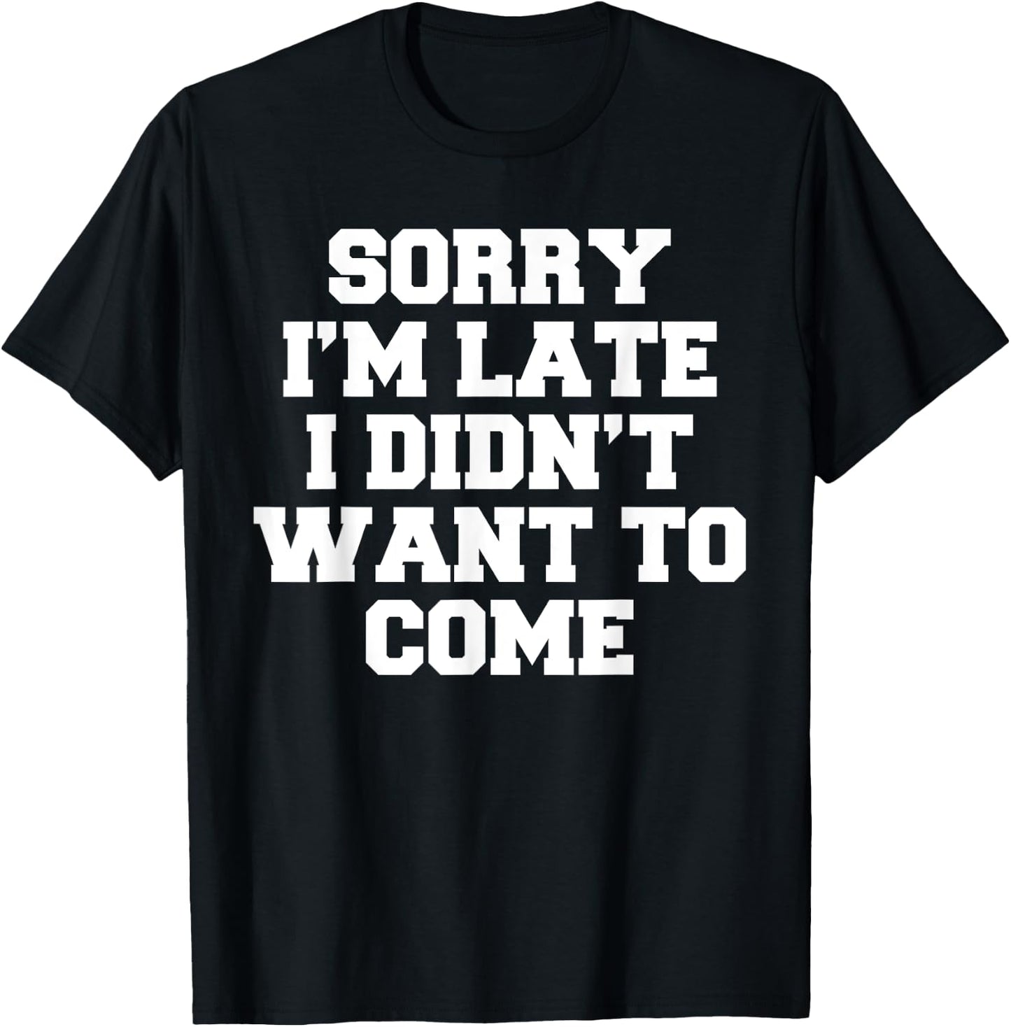 sorry i'm late I didn't want to come T-Shirt - T-Shirt | Black