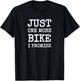 Just One More Bike I Promise Bicycle Motorcycle Gift T-Shirt - T-Shirt | Black