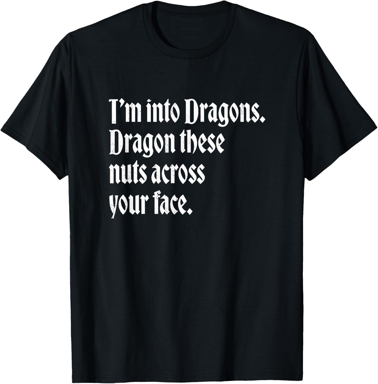 I'm into dragons - Dragon these nuts across your face T-Shirt - T-Shirt | Black