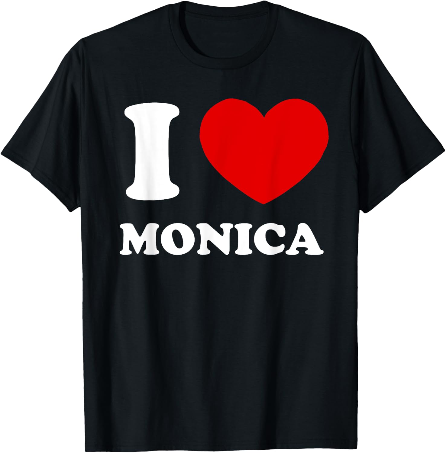 I Love Monica I Heart Monica Funny Monica T-Shirt - T-Shirt | Black