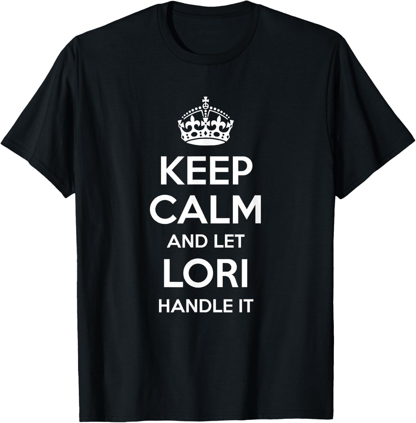 LORI Keep Calm Personalized Name Funny Birthday Gift T-Shirt - T-Shirt | Black