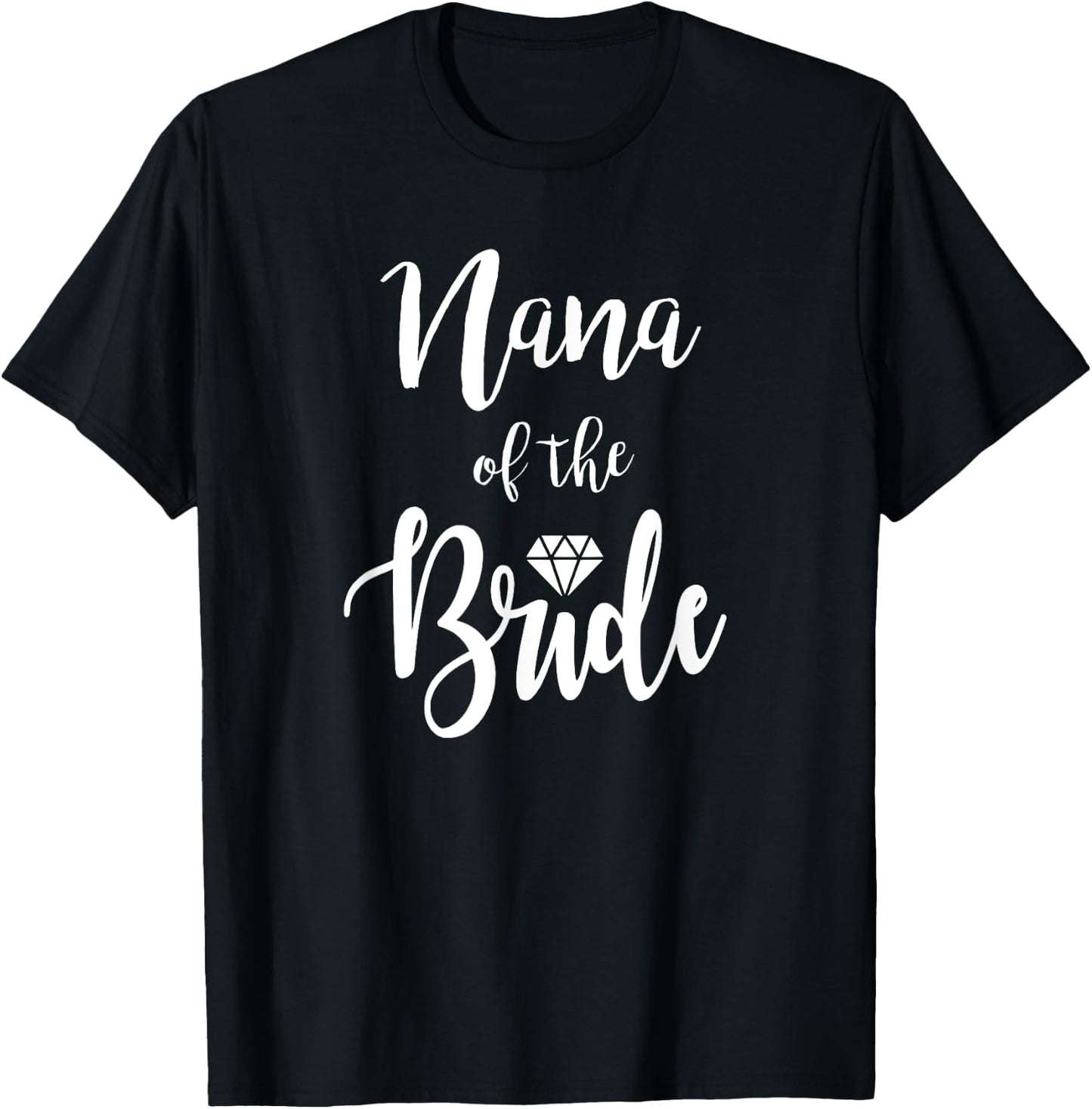Nana Of The Bride Wedding Rehearsal Dinner Bridal Shower T-Shirt - T-Shirt | Black
