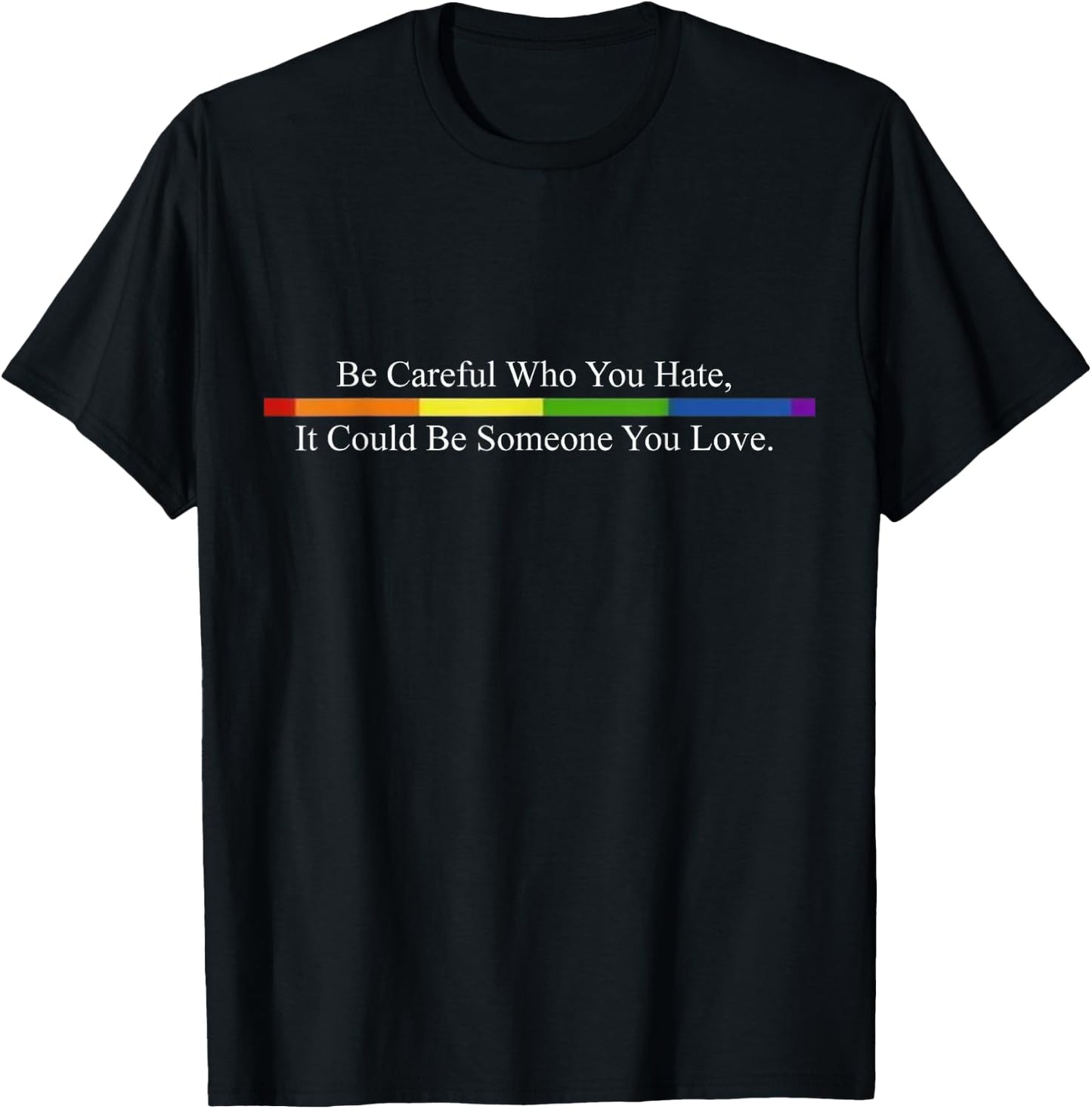 Be Careful Who You Hate Pride Shirts LGTB Shirts Rainbow T-Shirt - T-Shirt | Black