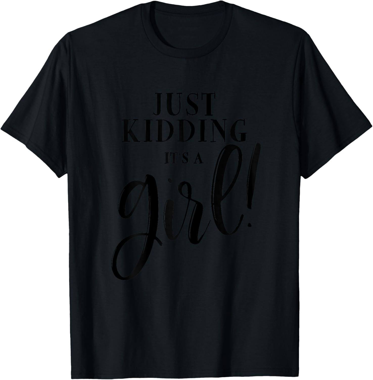 Just Kidding It's A Girl Funny Gender Reveal Surprise Family T-Shirt - T-Shirt | Black