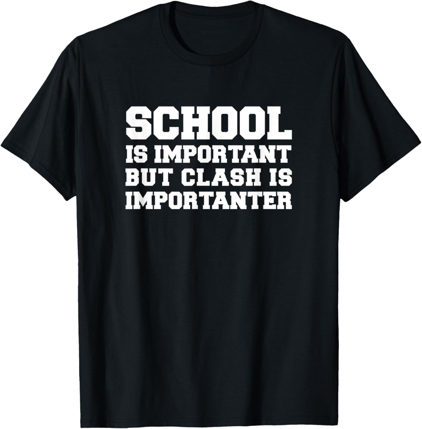 School is Important but Clash is Importanter Funny T Shirt T-Shirt - T-Shirt | Black