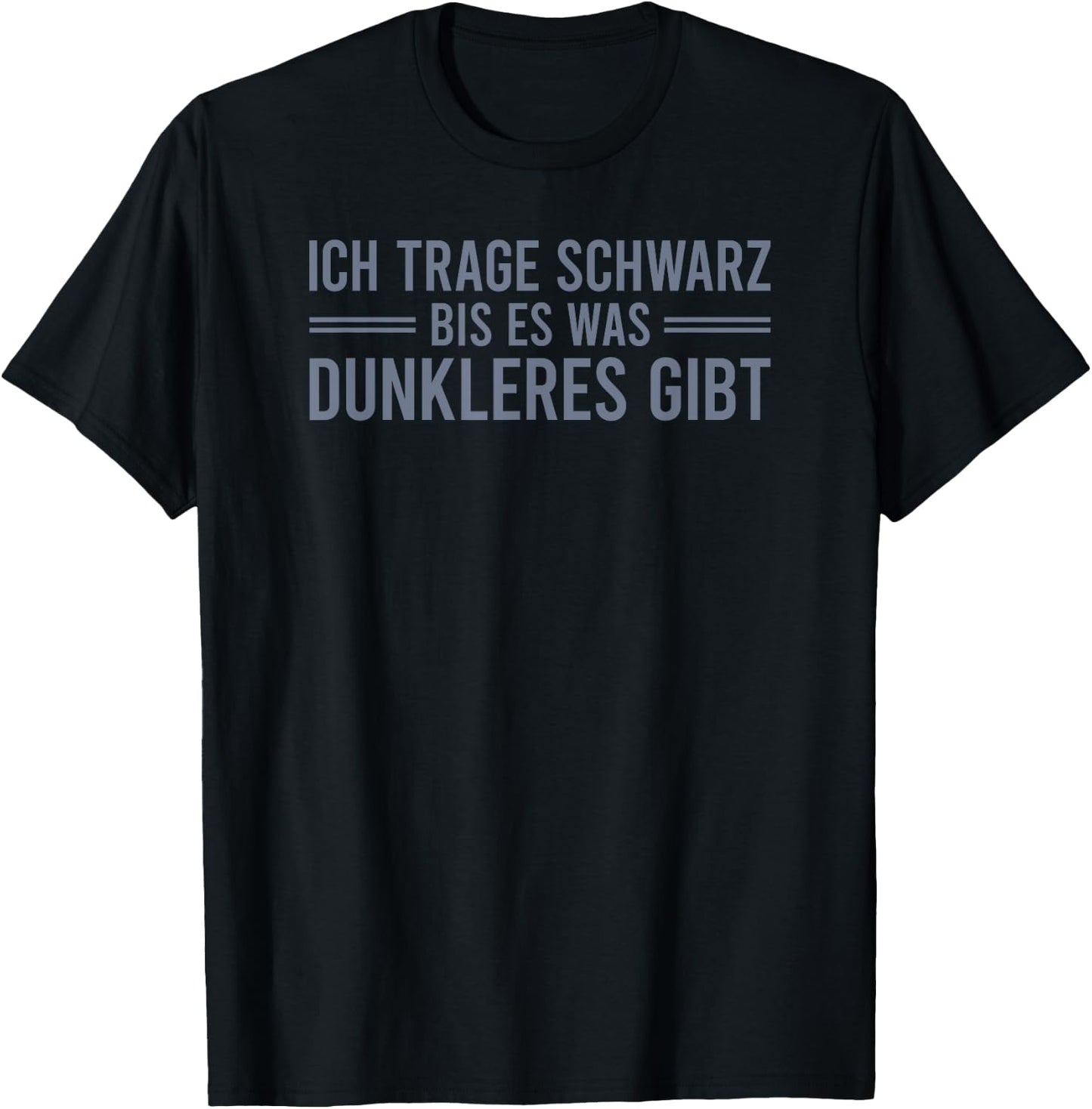 Ich trage schwarz bis es was Dunkleres gibt T-Shirt - T-Shirt | Black