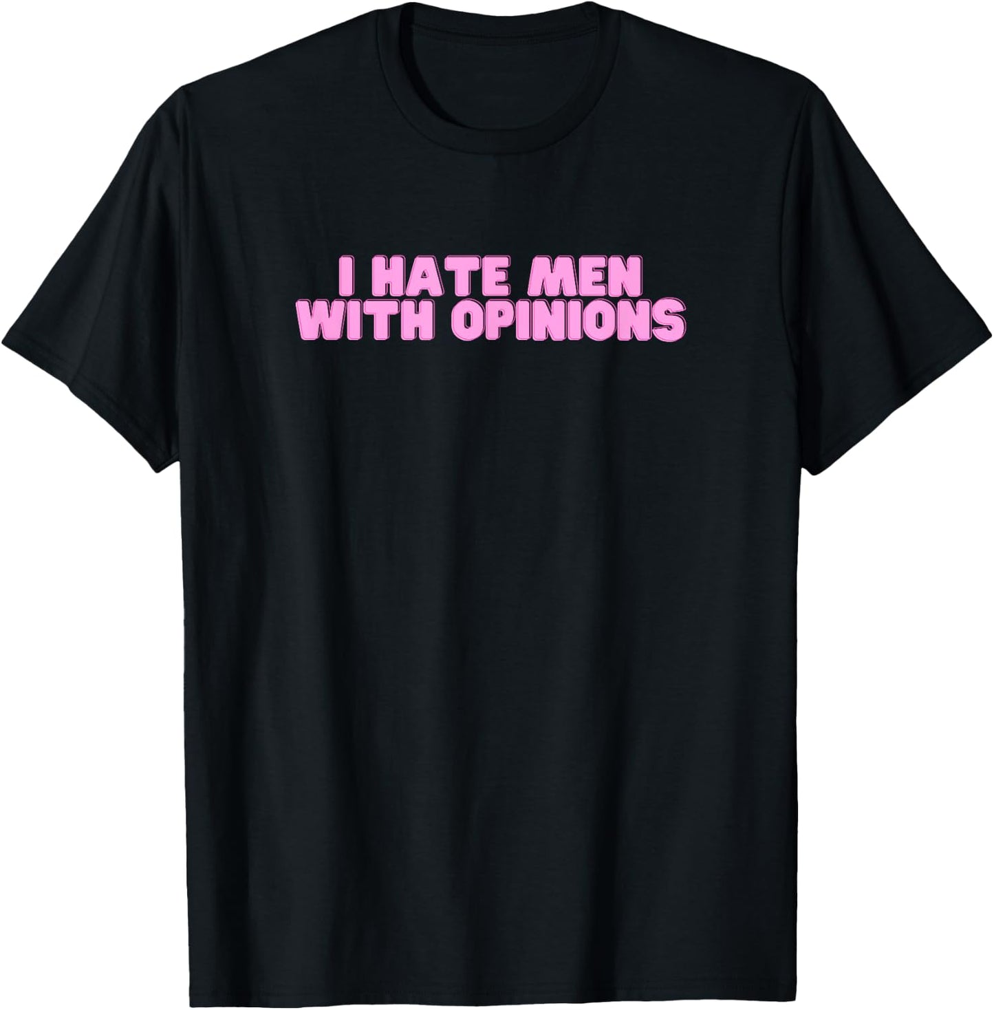 Ich hasse Männer mit Meinungen Y2K Lustiges feministisches heißes Mädchen Slay T-Shirt - T-Shirt | Black