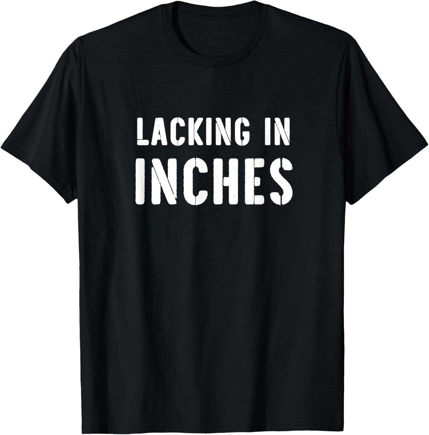 Lacking In Inches Funny Short Jokes Short People Saying T-Shirt - T-Shirt | Black