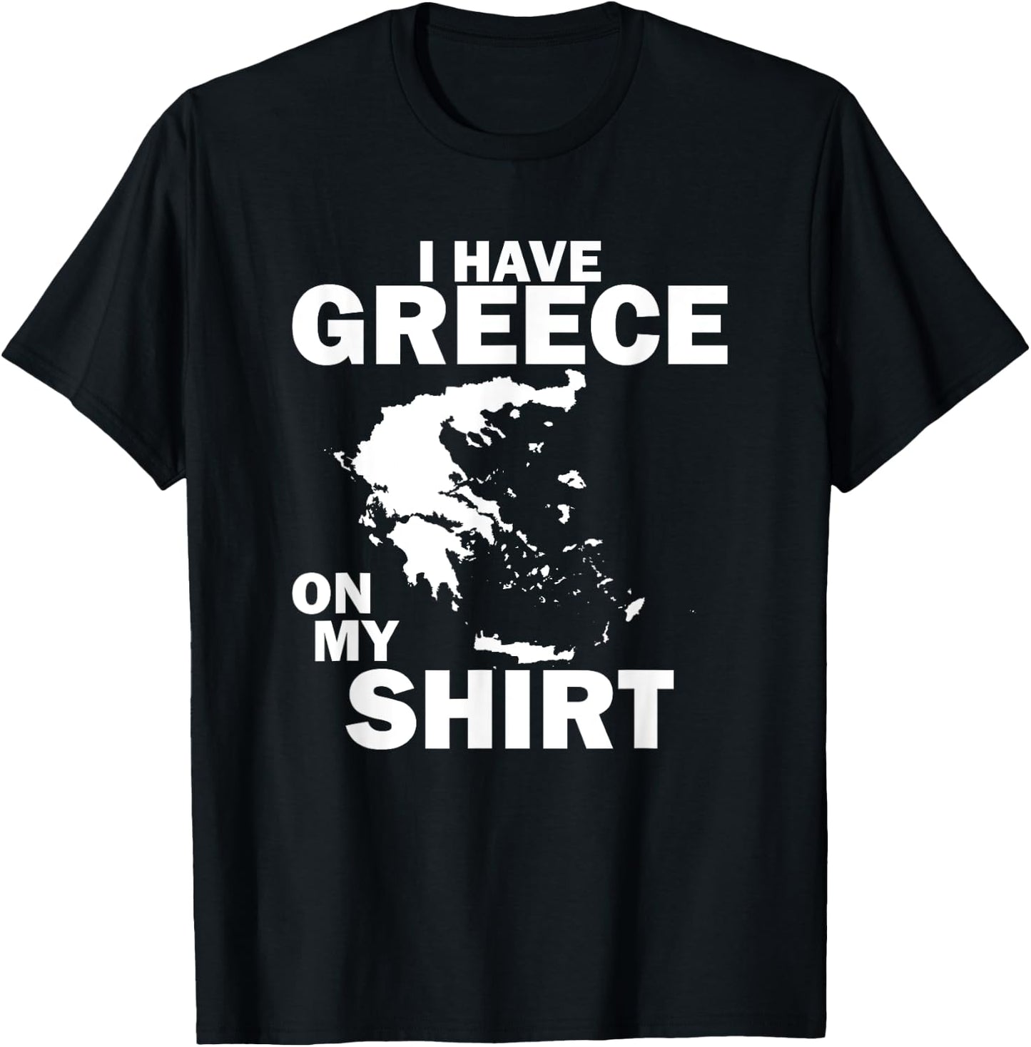 I Have Greece On My Shirt Funny Greek Joke Greece T-Shirt - T-Shirt | Black
