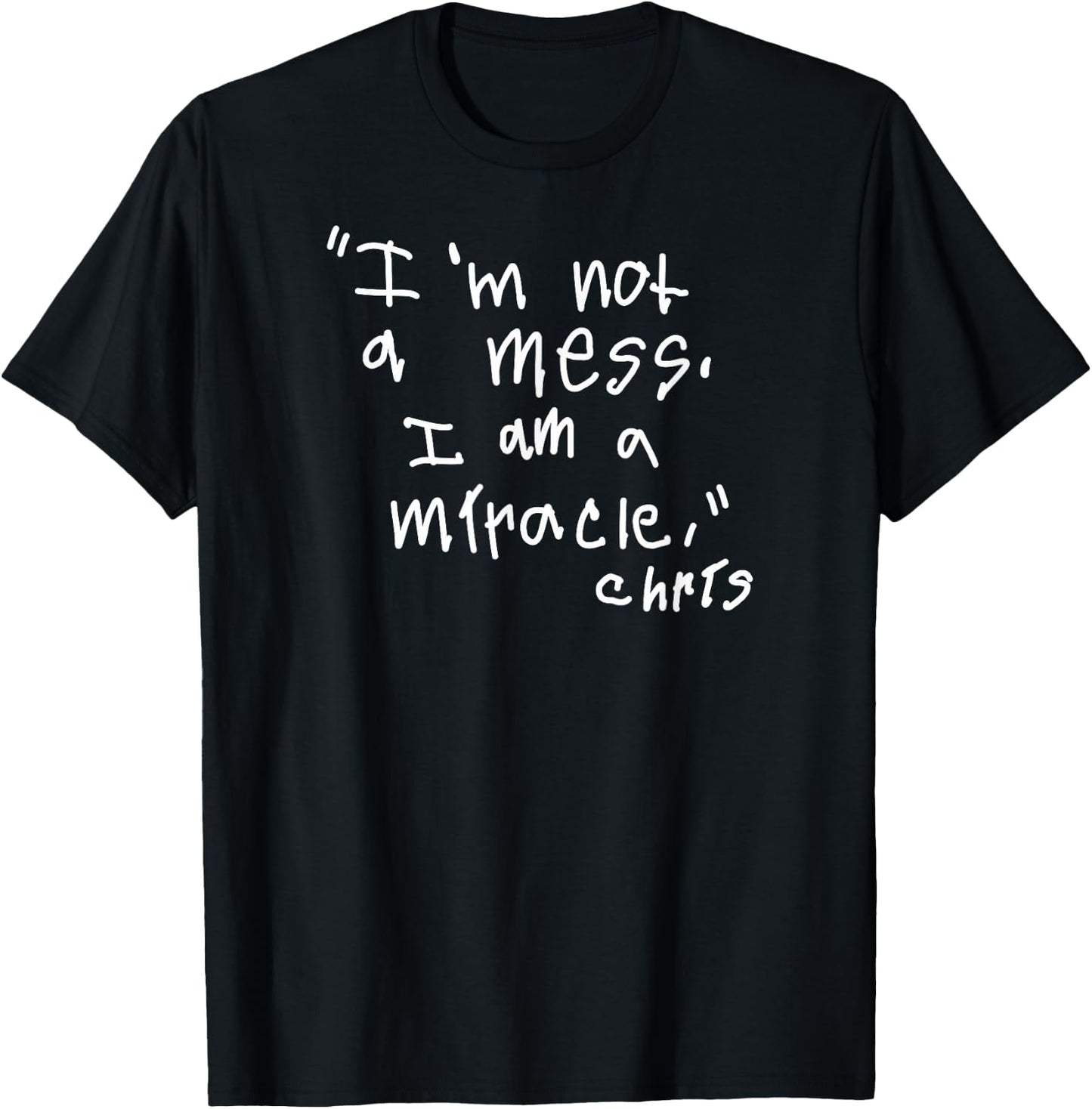 Im not a mess I am a Miracle T-Shirt - T-Shirt | Black