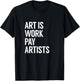Art is Work Pay Artists T-Shirt - T-Shirt | Black