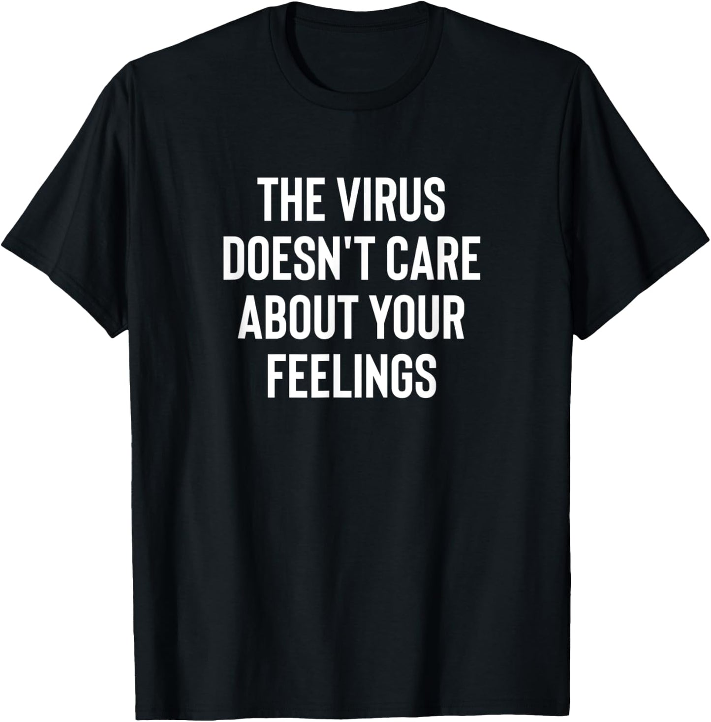 The Virus Doesn't Care About Your Feelings Design T-Shirt - T-Shirt | Black