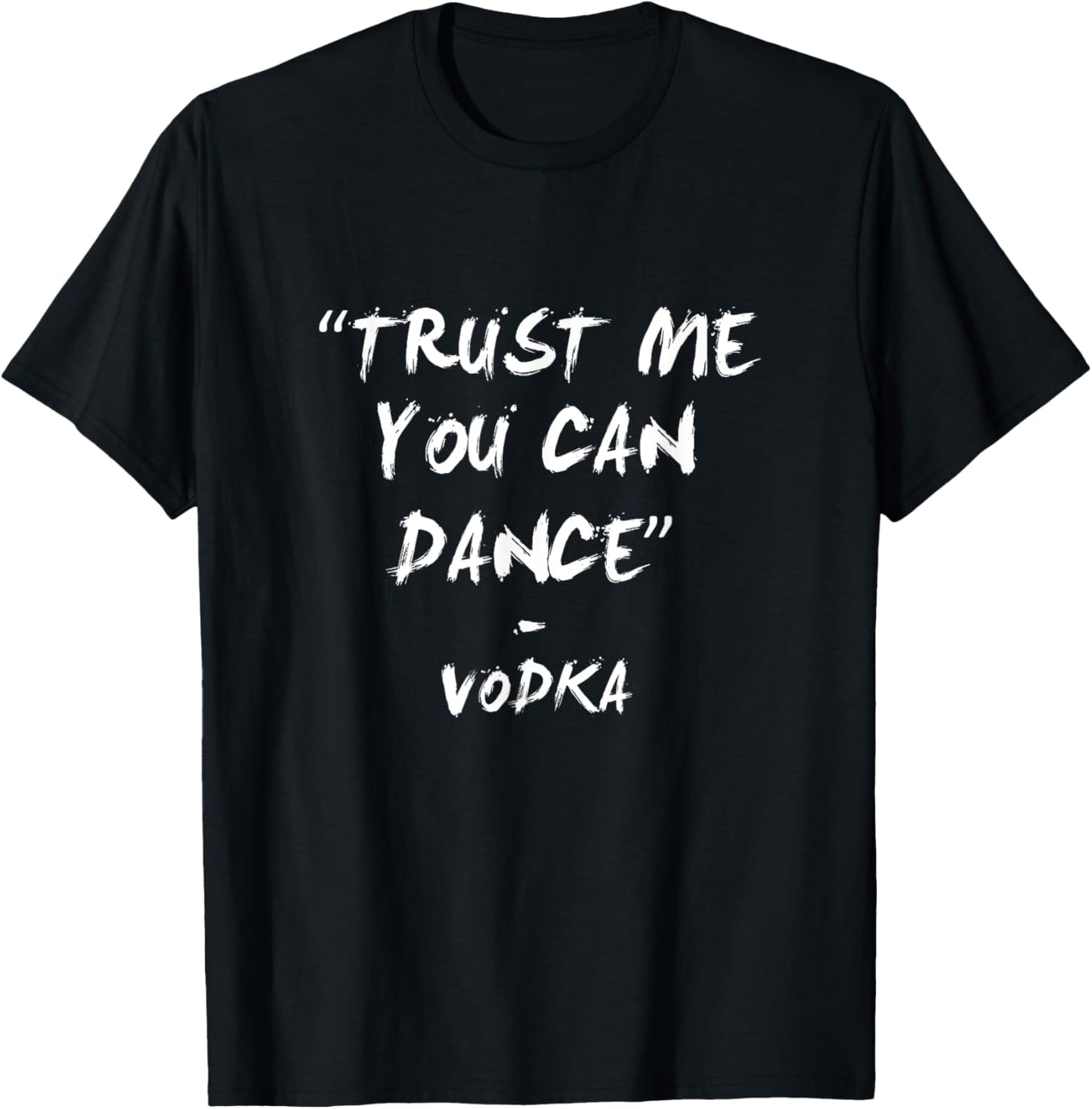 "Trust Me You Can Dance" - Vodka T-Shirt - T-Shirt | Black