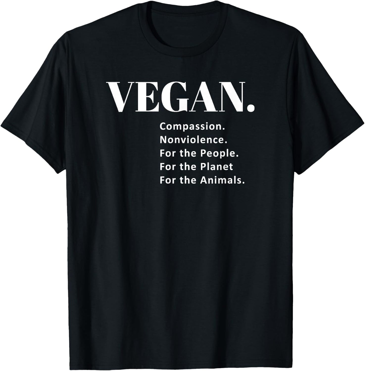 Vegan. Compassion. Nonviolence. For the Animals T Shirt T-Shirt - T-Shirt | Black