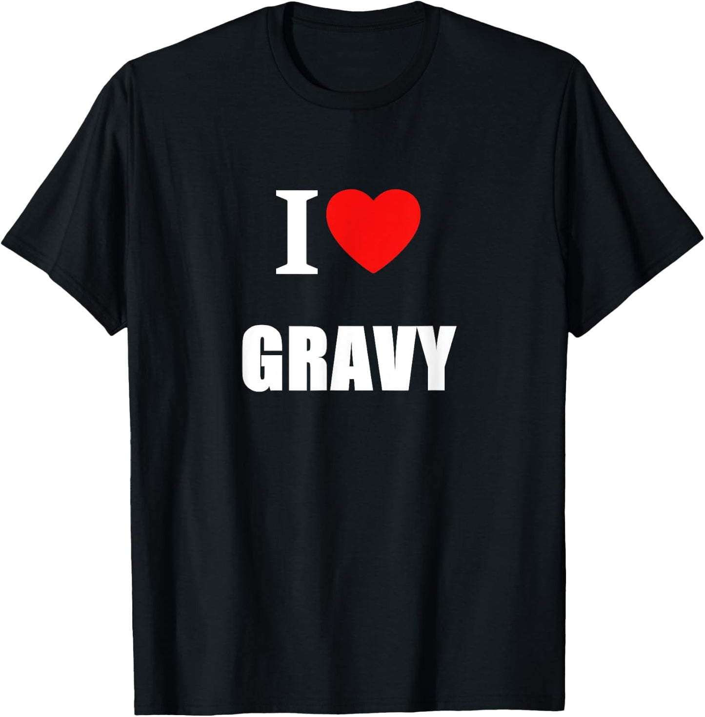 I Love Gravy For Chefs Cooks Chippy Lovers Pie Eaters T-Shirt - T-Shirt | Black