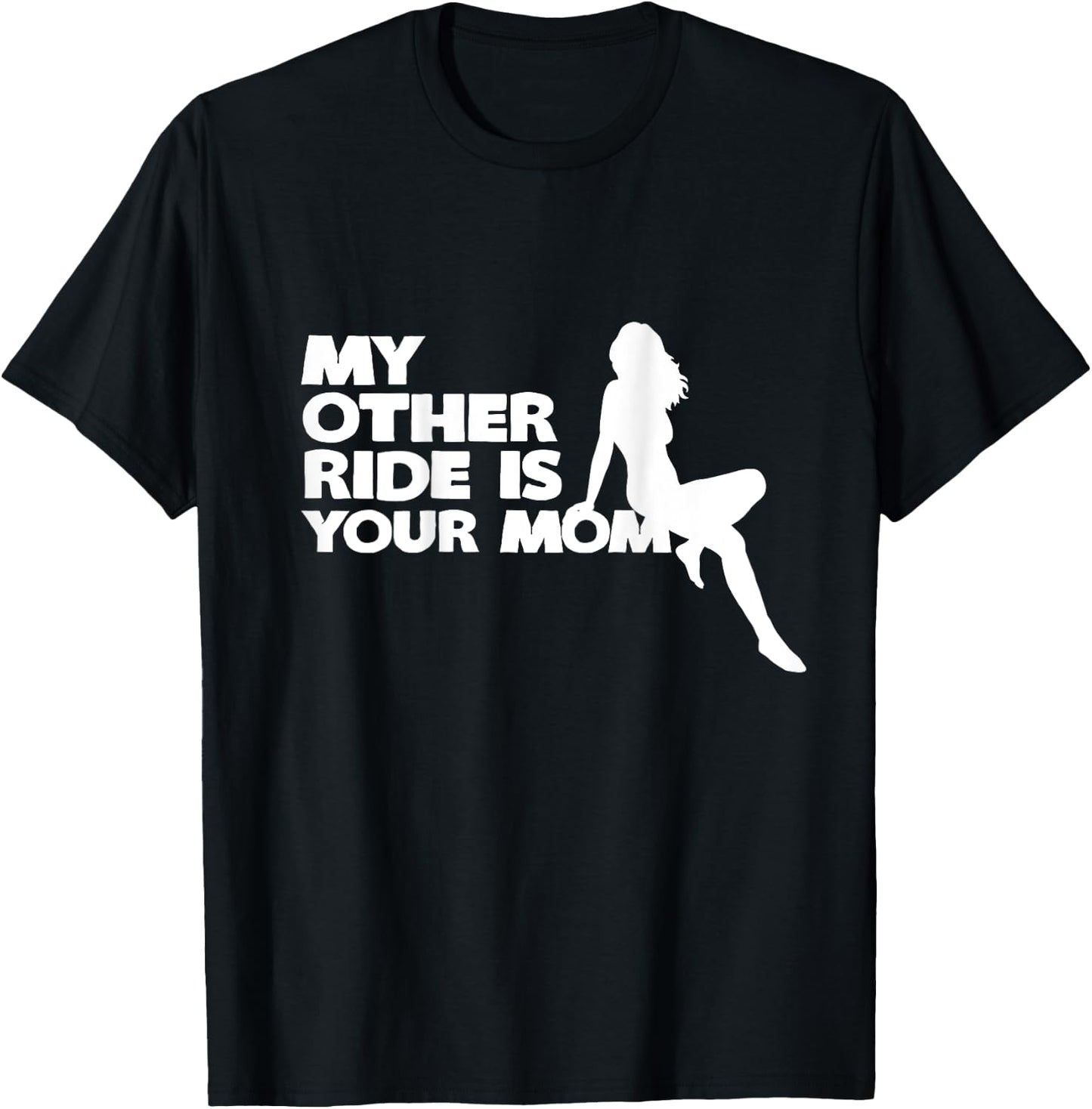 My Other Ride Is Your Mom T-Shirt - T-Shirt | Black