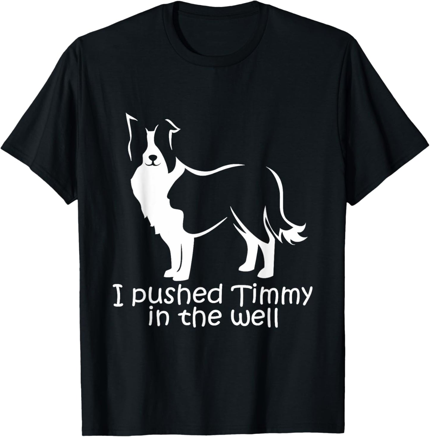 I Pushed Timmy In the Well Border Collie Dog NS18 Women T-Shirt - T-Shirt | Black