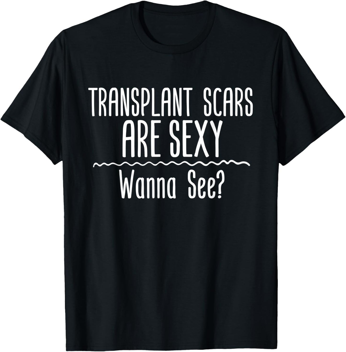 Transplant Scars Are Sexy Wanna See Liver Lung Kidney Heart T-Shirt - T-Shirt | Black