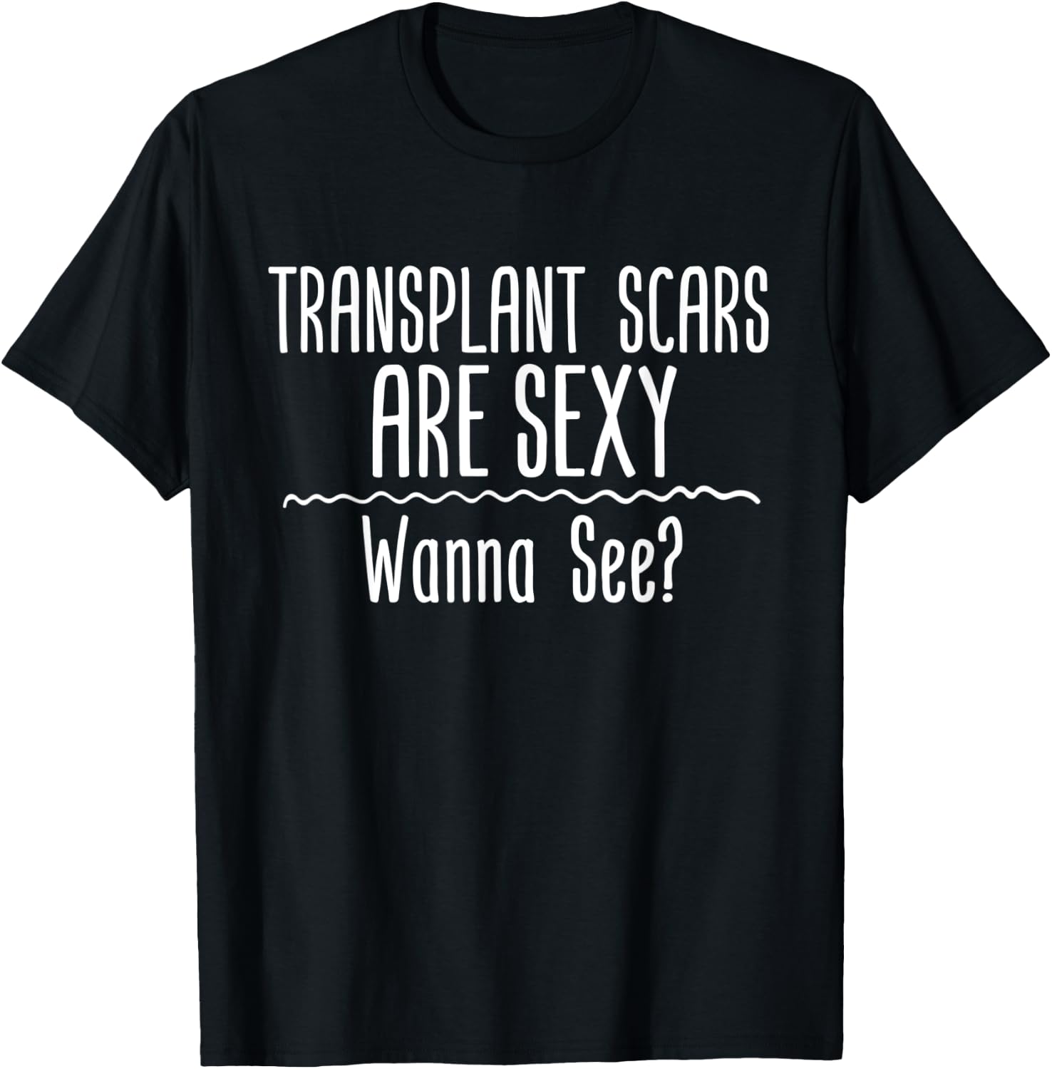 Transplant Scars Are Sexy Wanna See Liver Lung Kidney Heart T-Shirt - T-Shirt | Black