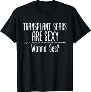 Transplant Scars Are Sexy Wanna See Liver Lung Kidney Heart T-Shirt - T-Shirt | Black