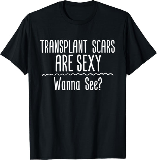 Transplant Scars Are Sexy Wanna See Liver Lung Kidney Heart T-Shirt - T-Shirt | Black