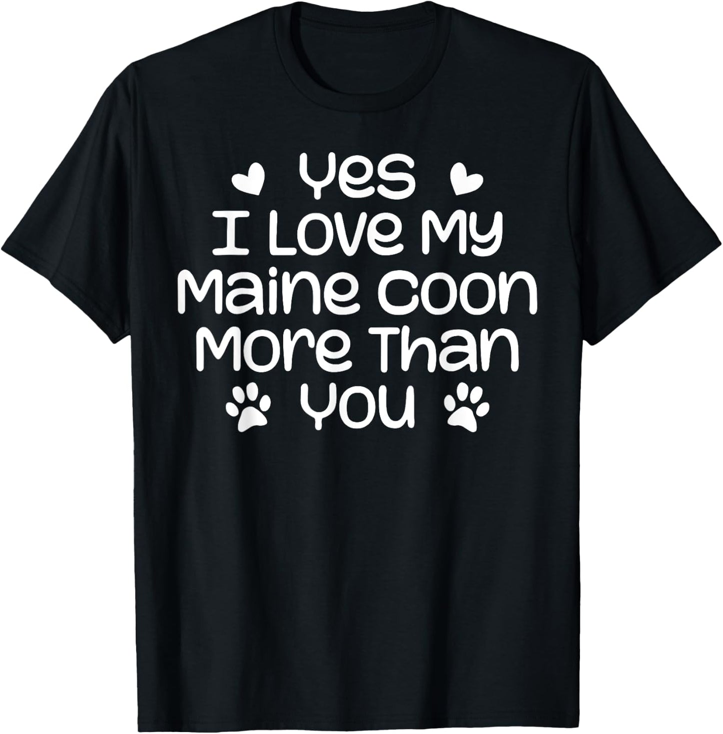 Yes I Love My Maine Coon More Than | Funny Maine Coon Cat T-Shirt - T-Shirt | Black