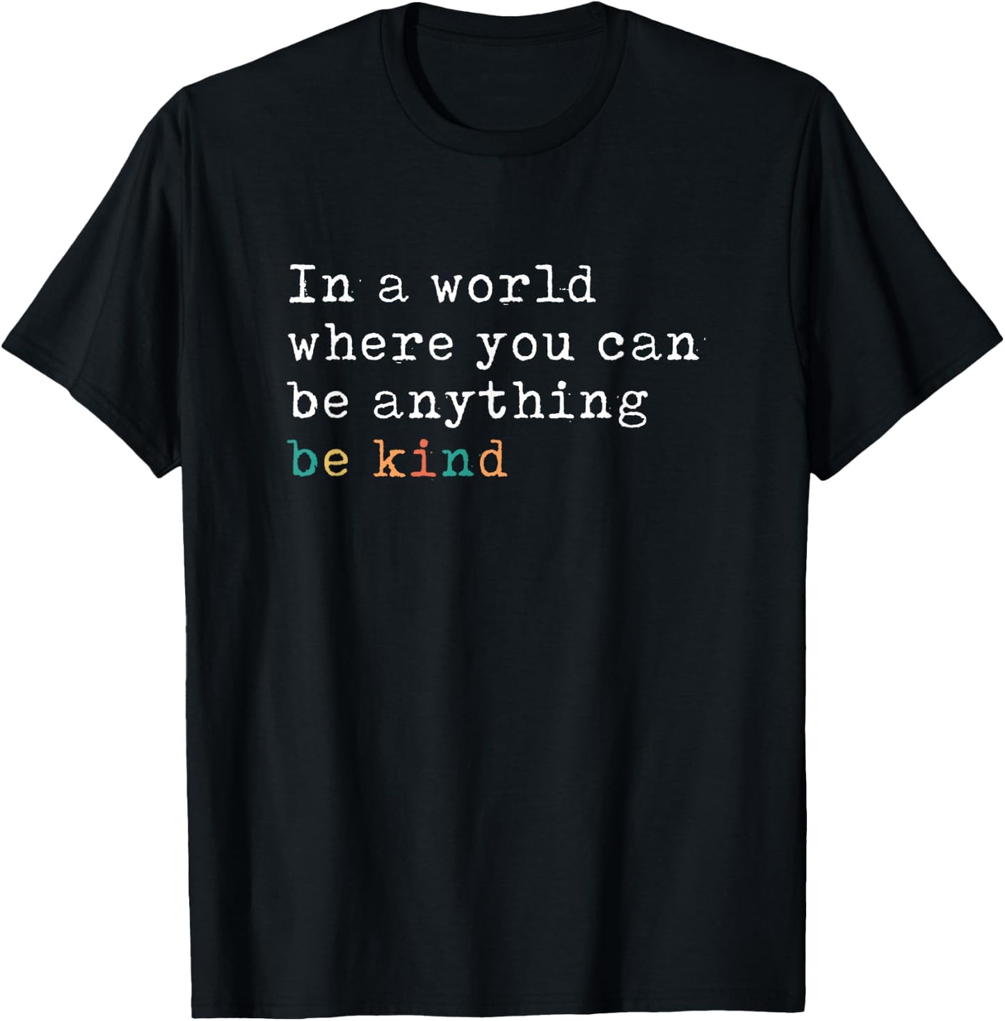 In A World Where You Can Be Anything Be Kind T-Shirt - T-Shirt | Black
