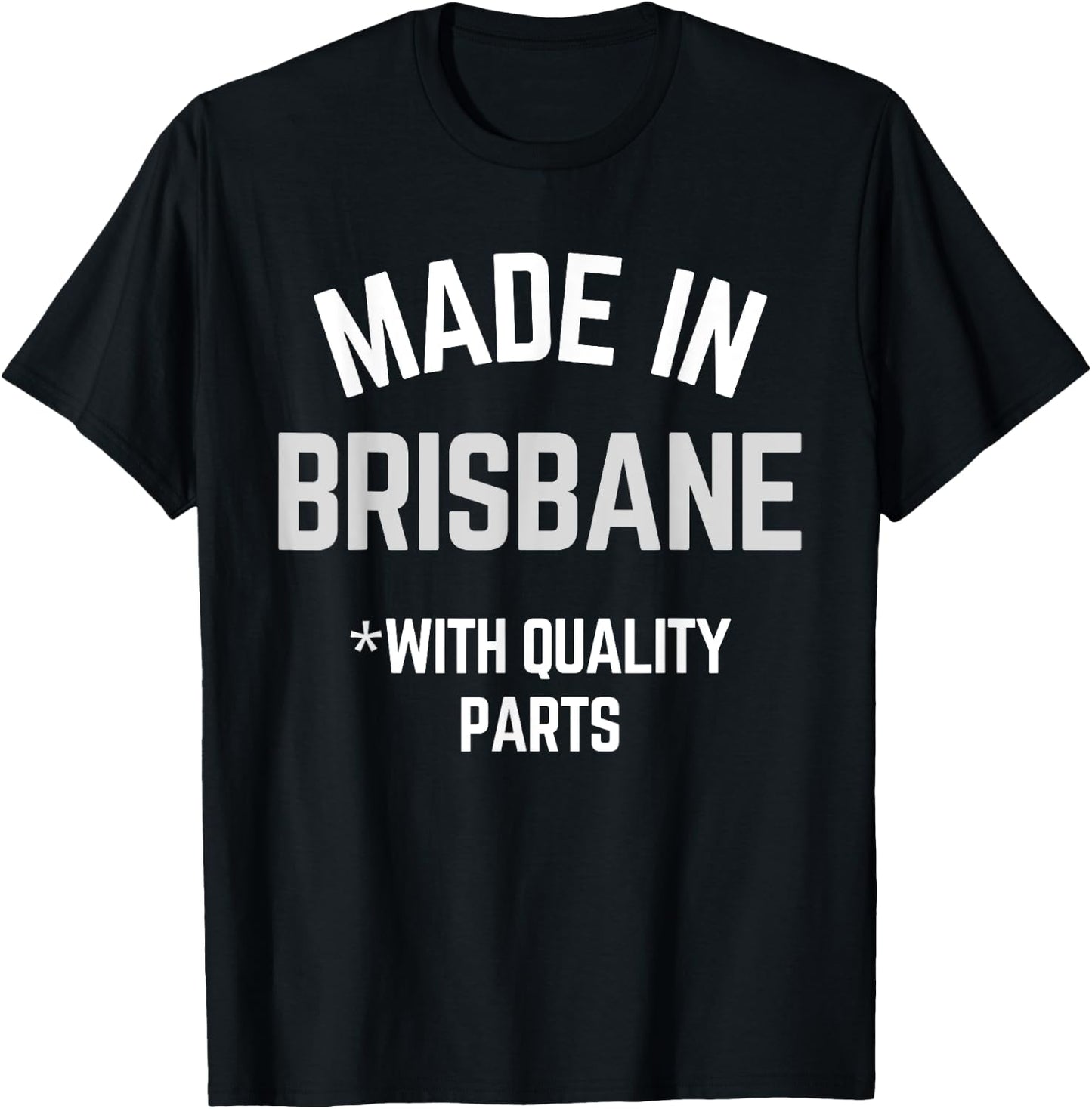 Made In Brisbane Funny Slogan Born In Brisbane T-Shirt - T-Shirt | Black