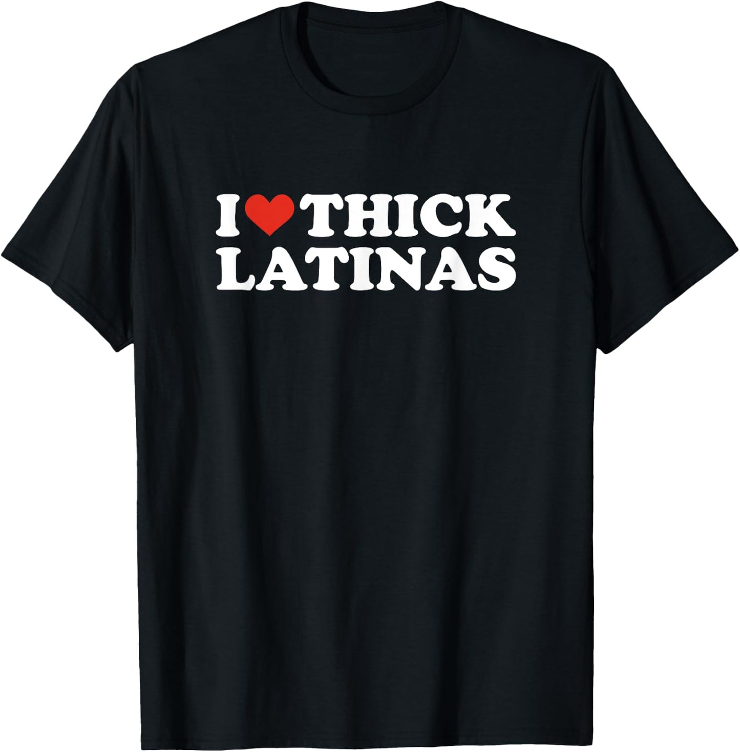 I Love Thick Latinas T-Shirt - T-Shirt | Black