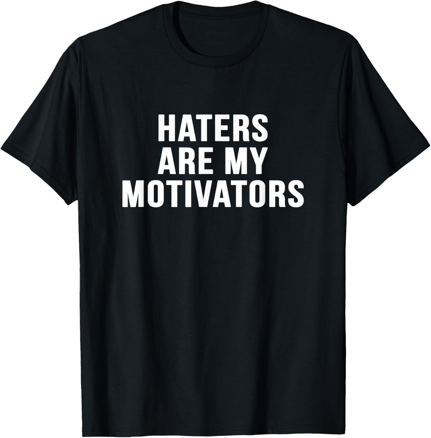 Haters are my motivators sarcastic novelty funny t shirt T-Shirt - T-Shirt | Black