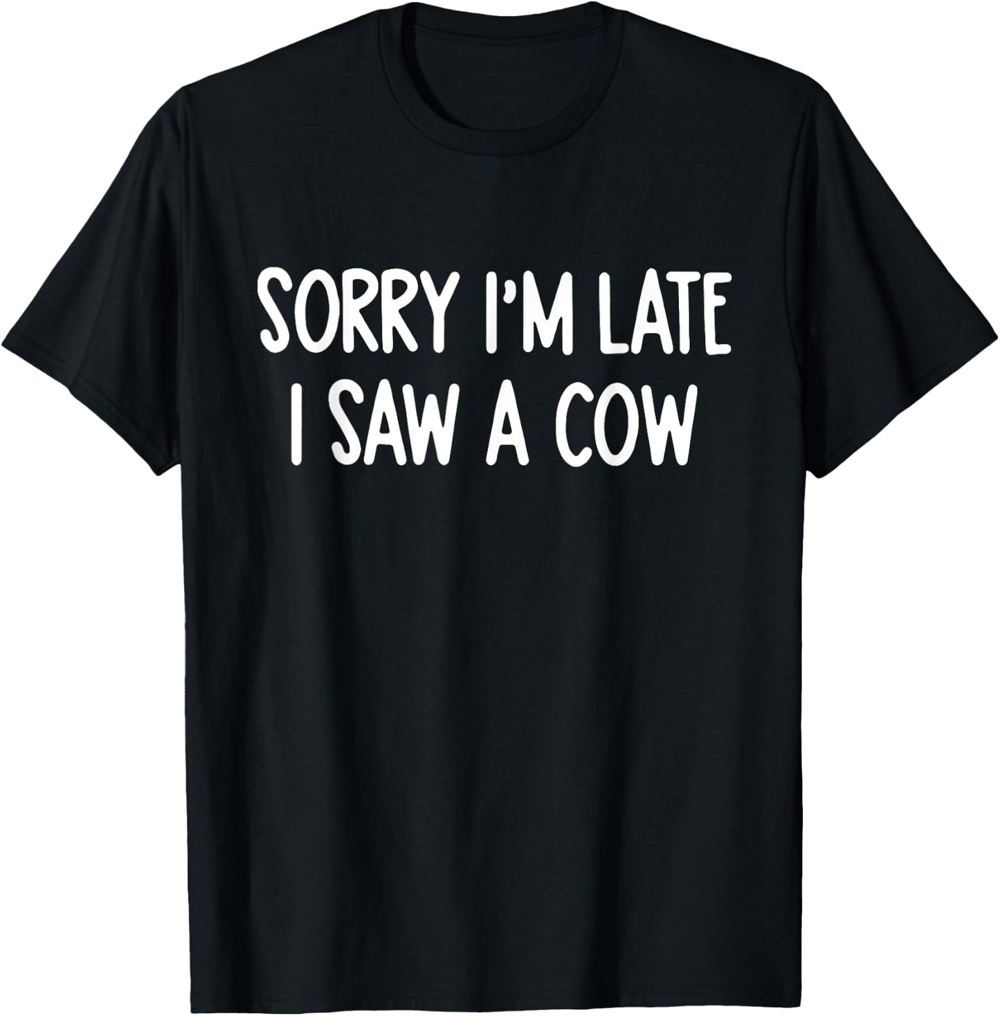 Sorry I'm Late I Saw A Cow Funny Saying Cow Lovers T-Shirt - T-Shirt | Black
