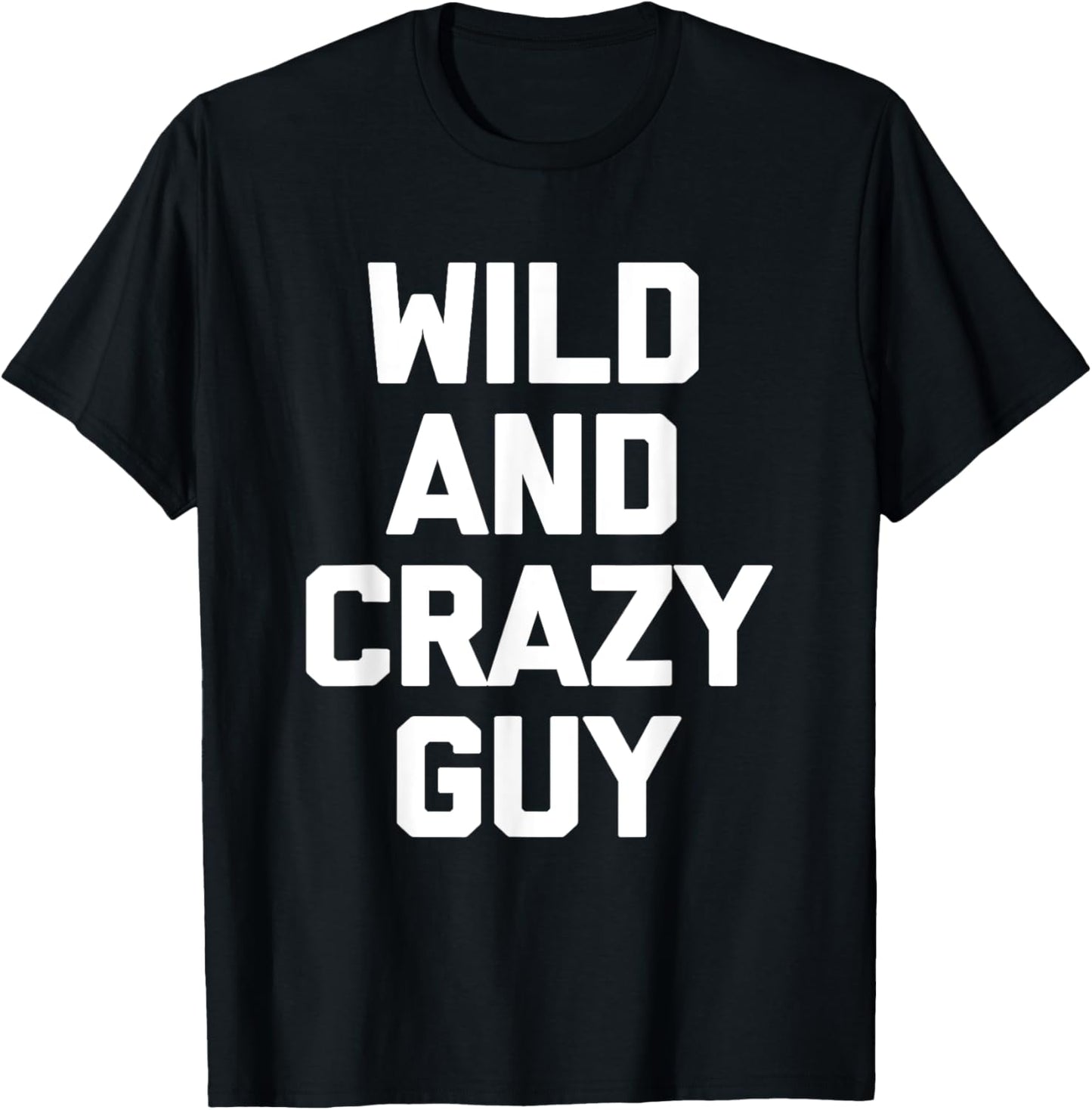 Wild & Crazy Guy funny saying funny shirt T-Shirt - T-Shirt | Black