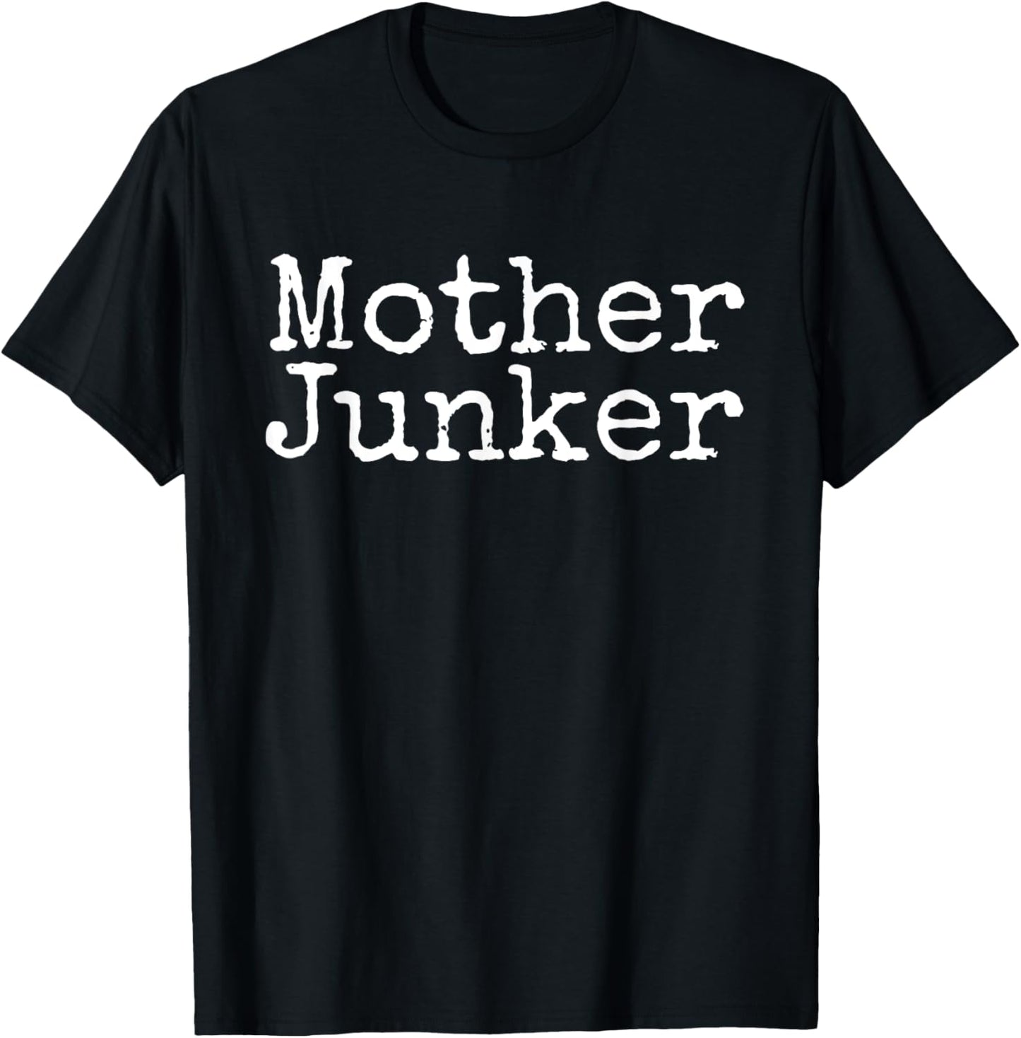 Mother Junker Junkin Funny Novelty for Junk Lovers T-Shirt - T-Shirt | Black