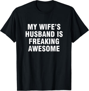 My Wife’s Husband Is Freaking Awesome T-Shirt - T-Shirt | Black