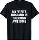 My Wife’s Husband Is Freaking Awesome T-Shirt - T-Shirt | Black